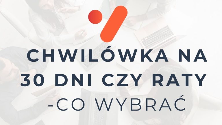 Chwilówka na 30 dni czy raty