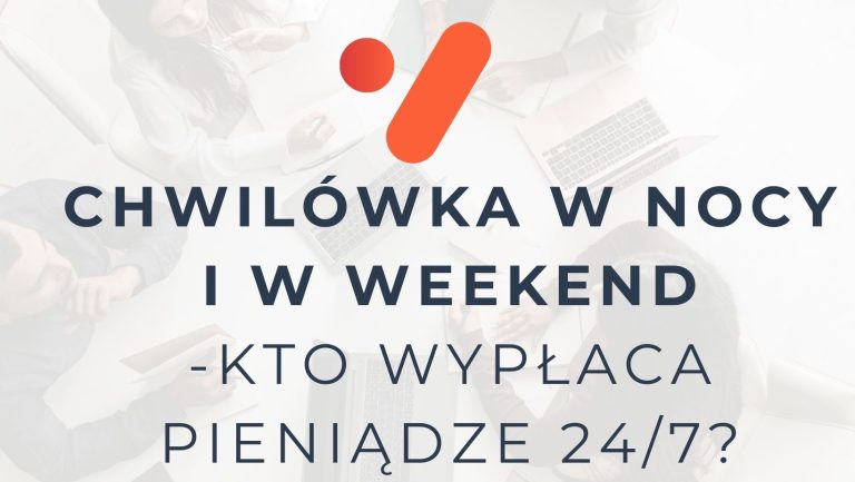Chwilówka w nocy i w weekend -kto wypłaca pieniądze 24/7?